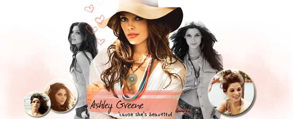 Ashley Greene ~Cause She's beautiful