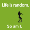 life is random so am i